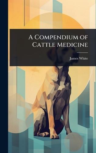 A Compendium of Cattle Medicine