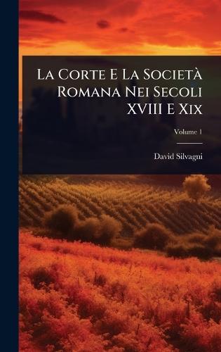 La Corte E La SocietÃ Romana Nei Secoli XVIII E Xix