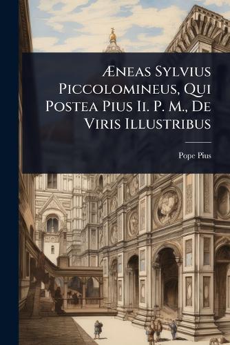 Ãneas Sylvius Piccolomineus, Qui Postea Pius Ii. P. M., De Viris Illustribus