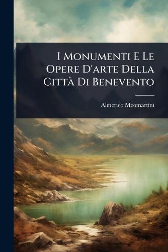I Monumenti E Le Opere D'arte Della CittÃ Di Benevento