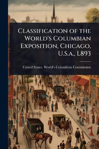 Classification of the World's Columbian Exposition, Chicago, U.S.a., L893