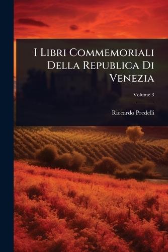I Libri Commemoriali Della Republica Di Venezia