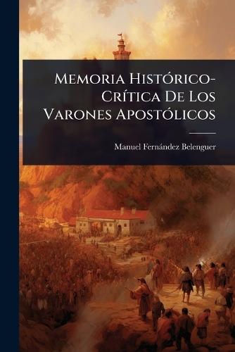 Memoria HistÃ3rico-CrÃ-tica De Los Varones ApostÃ3licos