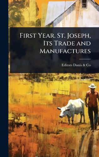 First Year. St. Joseph, Its Trade and Manufactures