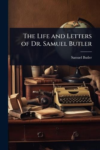 The Life and Letters of Dr. Samuel Butler