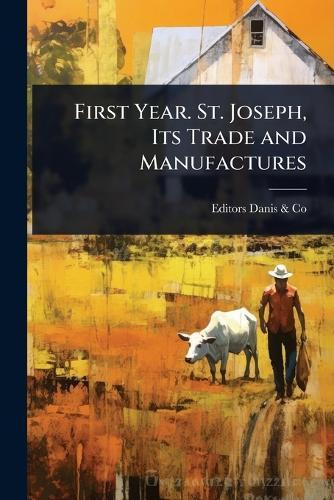 First Year. St. Joseph, Its Trade and Manufactures