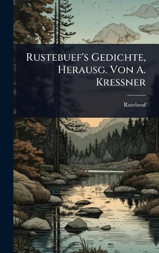 Rustebuef's Gedichte, Herausg. Von A. Kressner