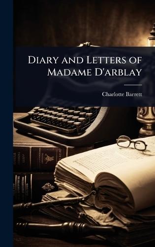 Diary and Letters of Madame D'arblay