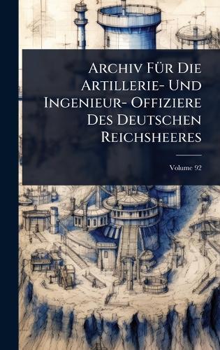 Archiv FÃ1/4r Die Artillerie- Und Ingenieur- Offiziere Des Deutschen Reichsheeres