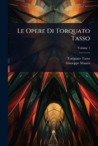 Le Opere Di Torquato Tasso