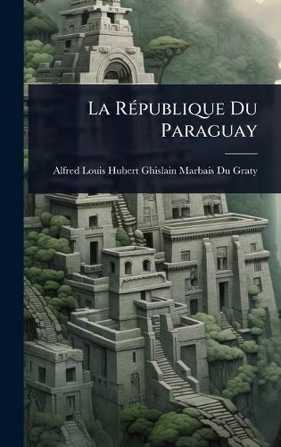 La RÃ(c)publique Du Paraguay
