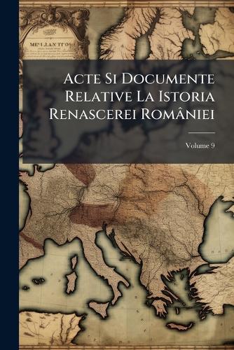 Acte Si Documente Relative La Istoria Renascerei României