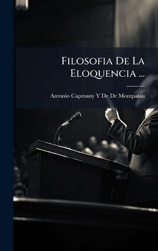 Filosofia De La Eloquencia ...