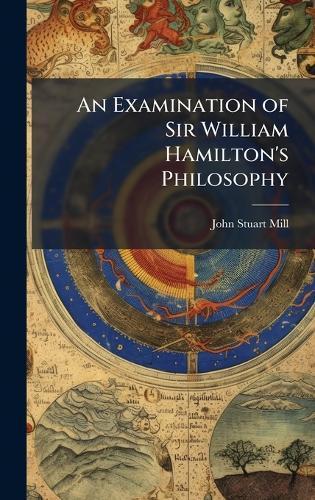 An Examination of Sir William Hamilton's Philosophy