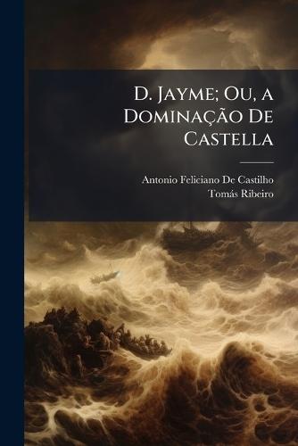D. Jayme; Ou, a DominaçÃ£o De Castella