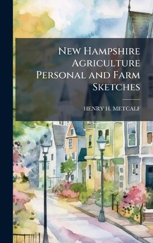New Hampshire Agriculture Personal and Farm Sketches