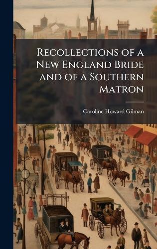 Recollections of a New England Bride and of a Southern Matron
