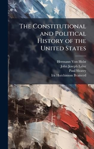 The Constitutional and Political History of the United States