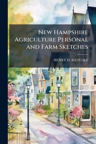 New Hampshire Agriculture Personal and Farm Sketches