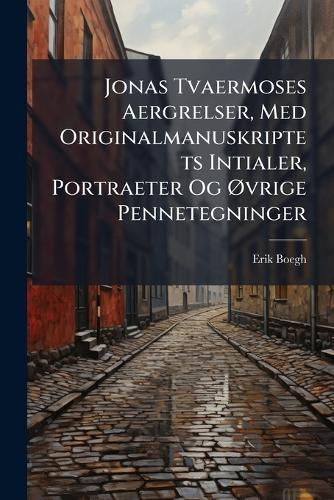 Jonas Tvaermoses Aergrelser, Med Originalmanuskriptets Intialer, Portraeter Og Ã~vrige Pennetegninger