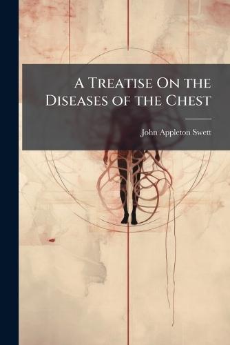 A Treatise On the Diseases of the Chest