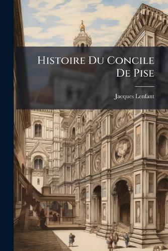 Histoire Du Concile De Pise