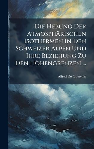 Die Hebung Der Atmosphärischen Isothermen in Den Schweizer Alpen Und Ihre Beziehung Zu Den Höhengrenzen ...