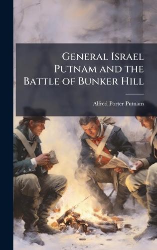 General Israel Putnam and the Battle of Bunker Hill