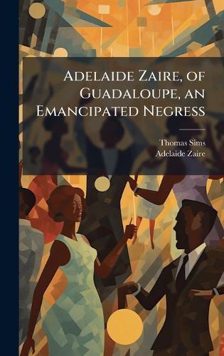 Adelaide Zaire, of Guadaloupe, an Emancipated Negress