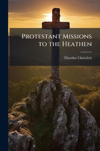 Protestant Missions to the Heathen