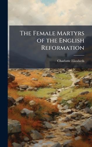The Female Martyrs of the English Reformation