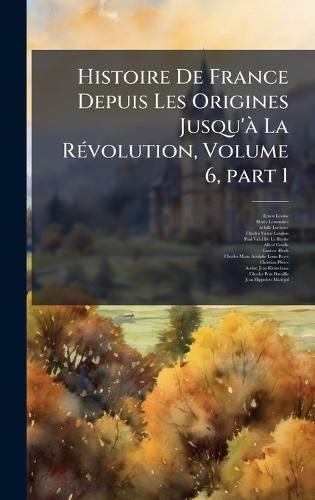 Histoire De France Depuis Les Origines Jusqu'Ã La RÃ(c)volution, Volume 6, part 1