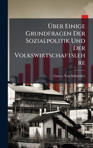 Ãber Einige Grundfragen Der Sozialpolitik Und Der Volkswirtschaftslehre