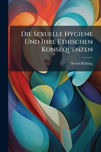 Die Sexuelle Hygiene Und Ihre Ethischen Konsequenzen