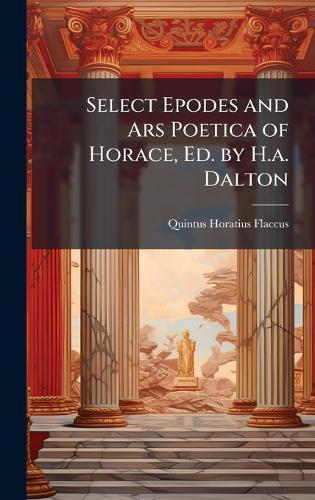 Select Epodes and Ars Poetica of Horace, Ed. by H.a. Dalton