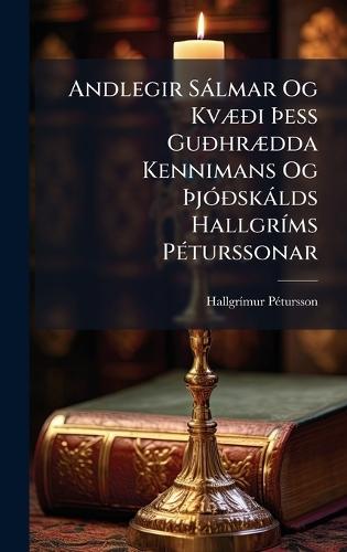 Andlegir Sàlmar Og KvÃ]Ã°i Ãess GuÃ°hrÃ]dda Kennimans Og ÃjÃ3Ã°skàlds HallgrÃ-ms PÃ(c)turssonar