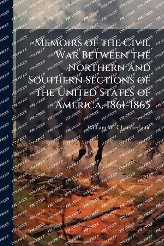 Memoirs of the Civil War Between the Northern and Southern Sections of the United States of America, 1861-1865