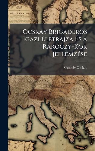 Ocskay BrigadÃ(c)ros Igazi Ãletrajza Ãs a RàkÃ3czy-Kor JellemzÃ(c)se