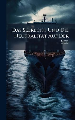 Das Seerecht Und Die Neutralität Auf Der See