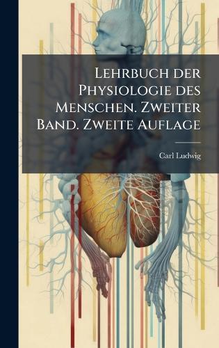 Lehrbuch der Physiologie des Menschen. Zweiter Band. Zweite Auflage