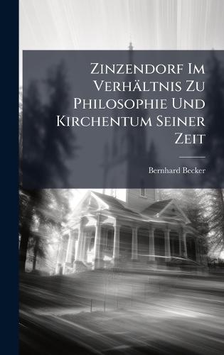 Zinzendorf Im Verhältnis Zu Philosophie Und Kirchentum Seiner Zeit