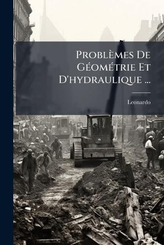 Problèmes De GÃ(c)omÃ(c)trie Et D'hydraulique ...