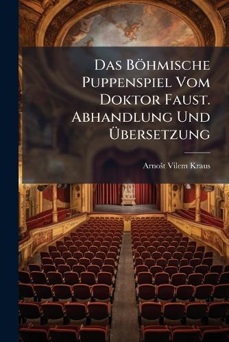 Das Böhmische Puppenspiel Vom Doktor Faust. Abhandlung Und Ãbersetzung