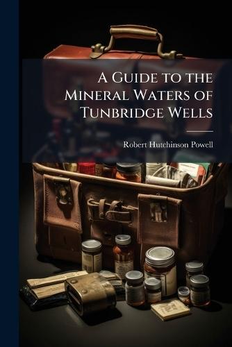 A Guide to the Mineral Waters of Tunbridge Wells