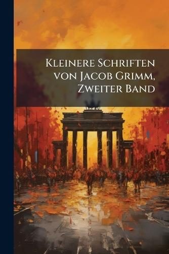Kleinere Schriften von Jacob Grimm, Zweiter Band