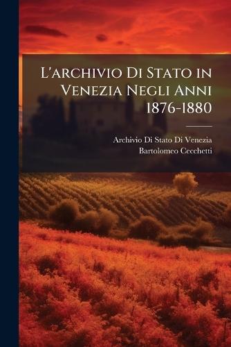 L'archivio Di Stato in Venezia Negli Anni 1876-1880