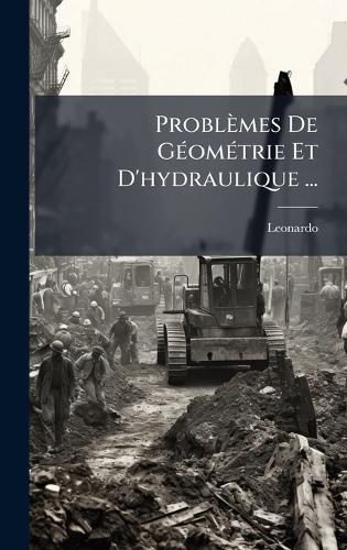 Problèmes De GÃ(c)omÃ(c)trie Et D'hydraulique ...