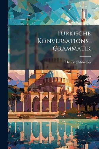 TÃ1/4rkische Konversations-Grammatik