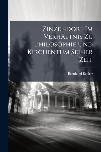 Zinzendorf Im Verhältnis Zu Philosophie Und Kirchentum Seiner Zeit