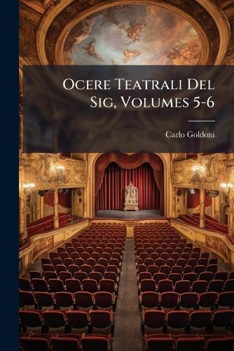 Ocere Teatrali Del Sig, Volumes 5-6